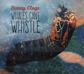 Bunny Clogs - Whales Can't Whistle (CD)