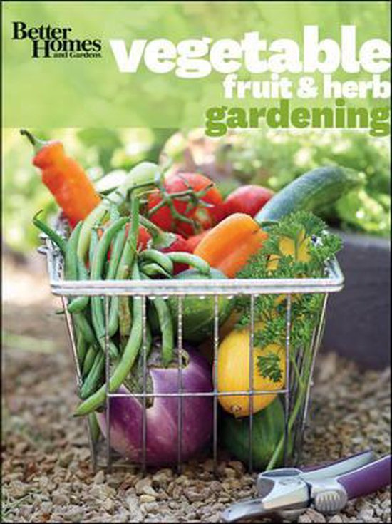 Better Homes and Gardens Vegetable, Fruit & Herb Gardening [With 1 Year
