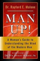 Man Up! a Woman's Guide to Understanding the Mind of the Modern Man