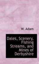 Dales, Scenery, Fishing Streams, and Mines of Derbyshire