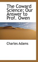 The Coward Science; Our Answer to Prof. Owen