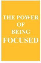 The Power of Being Focused