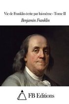 Vie de Franklin ecrite par lui-meme - Tome II