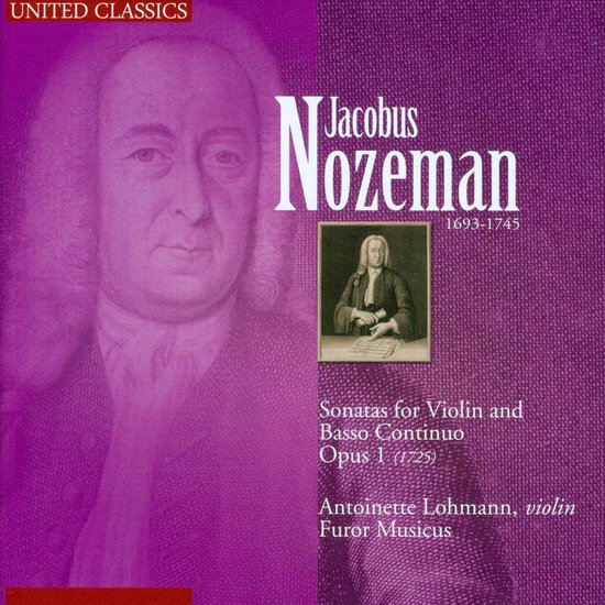 Albumhoes met een portret van Jacobus Nozeman en tekst "Jacobus Nozeman 1693-1745, Sonatas for Violin and Basso Continuo Opus 1 (1725), Antoinette Lohmann, violin Furor Musicus".