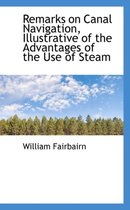 Remarks on Canal Navigation, Illustrative of the Advantages of the Use of Steam