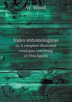 Index entomologicus or, A complete illustrated catalogue, consisting of 1944 figures