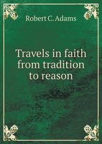 Travels in faith from tradition to reason