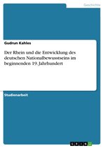 Der Rhein und die Entwicklung des deutschen Nationalbewusstseins im beginnenden 19. Jahrhundert