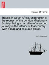 Travels in South Africa, Undertaken at the Request of the London Missionary Society; Being a Narrative of a Second Journey in the Interior of That Country. with a Map and Coloured