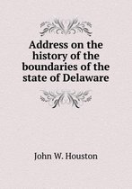 Address on the history of the boundaries of the state of Delaware