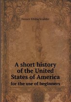 A short history of the United States of America for the use of beginners