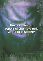 Eleventh annual report of the New York Zoological Society