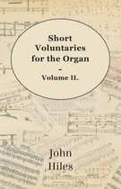 Short Voluntaries For The Organ - Volume II