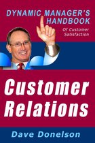 The Dynamic Manager Handbooks - Customer Relations: The Dynamic Manager’s Handbook Of Customer Satisfaction