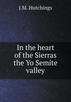 In the heart of the Sierras the Yo Semite valley