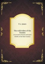 The Wild Tribes of the Soudan an Account of Travel and Sport Chiefly in the Basé Country