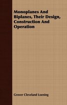 Monoplanes And Biplanes, Their Design, Construction And Operation