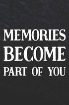 Memories Become Part Of You