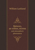 Meteors, aërolites, storms and atmospheric phenomena