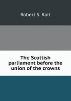 The Scottish parliament before the union of the crowns