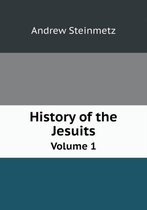 History of the Jesuits Volume 1
