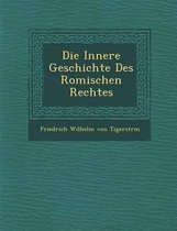 Die Innere Geschichte Des Romischen Rechtes