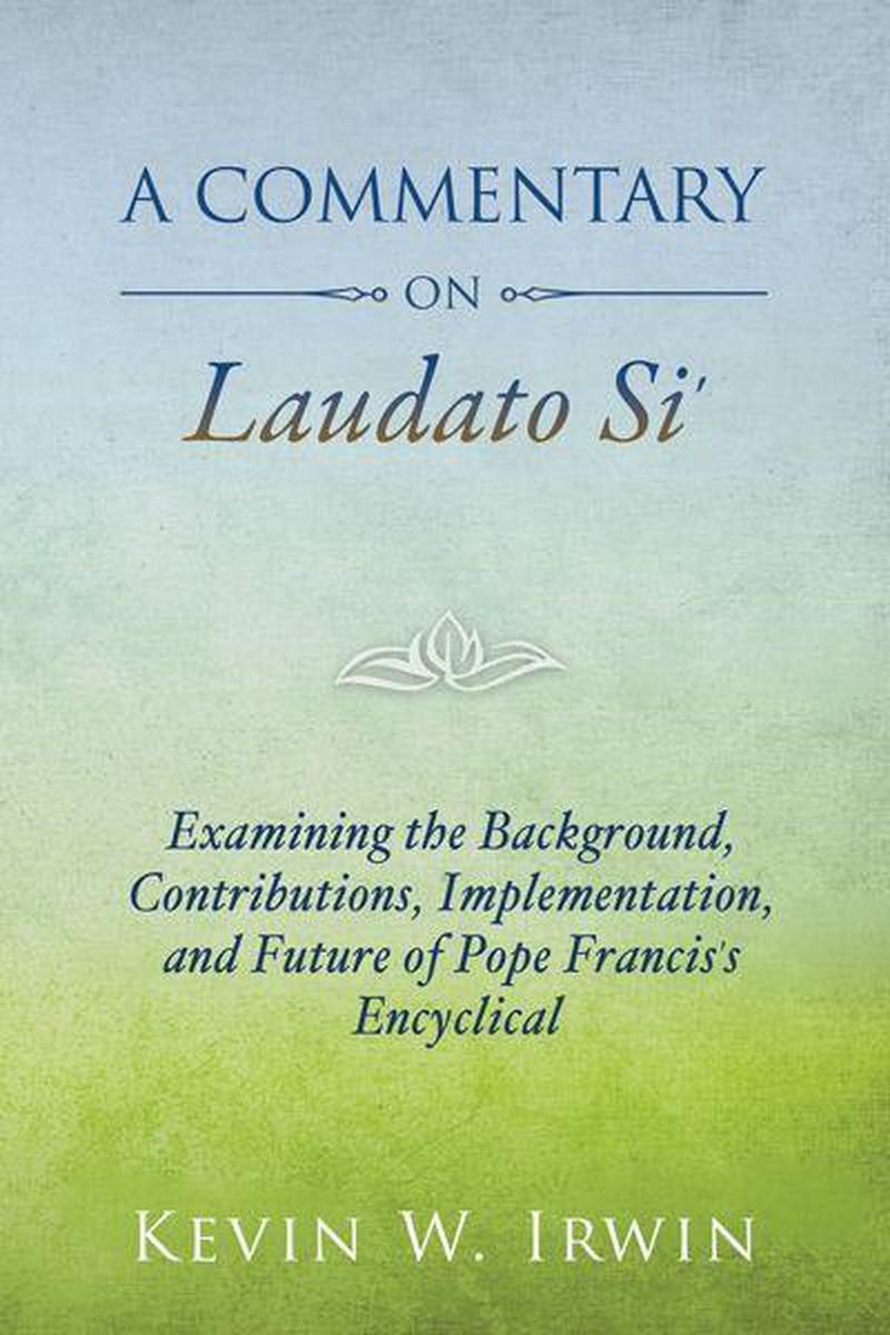 Commentary on Laudato Si, A - Kevin W. Irwin