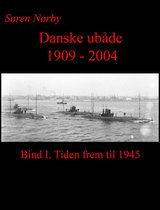 Danske Ubåde 1909: 2004. Bind I.