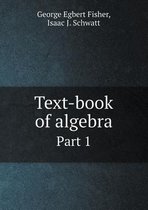 Text-book of algebra Part 1