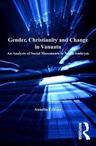 Anthropology and Cultural History in Asia and the Indo-Pacific - Gender, Christianity and Change in Vanuatu
