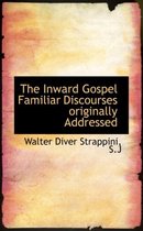 The Inward Gospel Familiar Discourses Originally Addressed