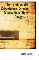 Das Verbum Der Griechischen Sprache Seinem Baue Nach Dargestellt