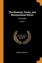 The Rhetoric, Poetic, and Nicomachean Ethics