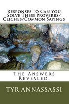 Responses to Can You Solve These Proverbs/Cliches/Common Sayings