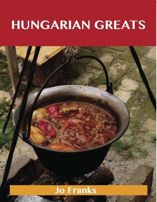 Hungarian Greats: Delicious Hungarian Recipes, The Top 40 Hu ... - cover