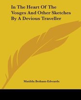 In The Heart Of The Vosges And Other Sketches By A Devious Traveller