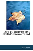 Walks and Wanderings in the World of Literature, Volume II