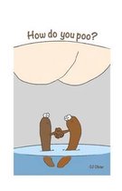 How do you poo?
