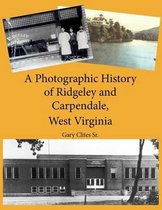 A Photographic History of Ridgeley and Carpendale, West Virginia