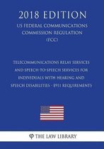 Telecommunications Relay Services and Speech-To-Speech Services for Individuals with Hearing and Speech Disabilities - E911 Requirements (Us Federal Communications Commission Regulation) (Fcc