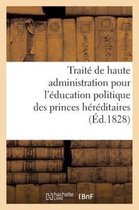 Traite de Haute Administration Pour L'Education Politique Des Princes Hereditaires