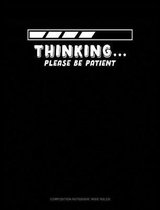 Thinking Please Be Patient: Composition Notebook