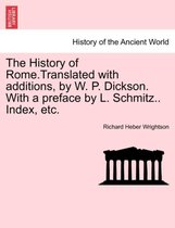 The History of Rome.Translated with Additions, by W. P. Dickson. with a Preface by L. Schmitz.. Index, Etc.