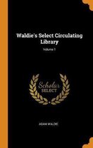 Waldie's Select Circulating Library; Volume 1