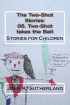 The Two-Shot Stories: 05. Two-Shot takes the Bait
