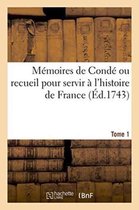 M moires de Cond Ou Recueil Pour Servir l'Histoire de France. Tome 1