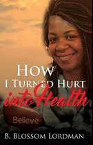 How I Turned Hurt Into Health