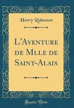 L'Aventure de Mlle de Saint-Alais (Classic Reprint)