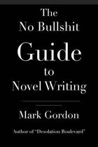 The No Bullshit Guide to Novel Writing