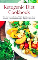 Omslag Ketogenic Diet Cookbook: Keto Diet Recipes For Lose Weight Quickly, Lower Blood Pressure, Transform Your Body & Improve Your Health